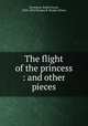 The flight of the princess : and other pieces, Stevenson, Robert Louis, 1850-1894,Thomas B. Mosher (Firm) 