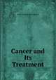 Cancer and Its Treatment, Arthur William Mayo Robson 