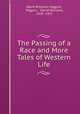 The Passing of a Race and More Tales of Western Life, David Williams Higgins, Higgins , David Williams, 1834 -1917 