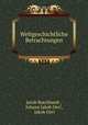 Weltgeschichtliche Betrachtungen, Jacob Burckhardt , Johann Jakob Oeri , Jakob Oeri 