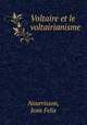 Voltaire et le voltairianisme, Nourrisson, Jean Felix 