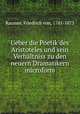 Ueber die Poetik des Aristoteles und sein Verhaltniss zu den neuern Dramatikern microform, Raumer, Friedrich von, 1781-1873 