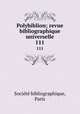 Polybiblion; revue bibliographique universelle. 111, 