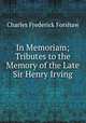 In Memoriam; Tributes to the Memory of the Late Sir Henry Irving, Charles Frederick Forshaw 