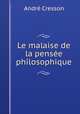 Le malaise de la pensee philosophique, Andre Cresson 