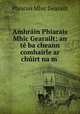 Amhrain Phiarais Mhic Gearailt: an te ba cheann comhairle ar chuirt na m ., Phiarais Mhic Gearailt 