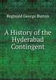 A History of the Hyderabad Contingent, Reginald George Burton 