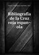 Bibliografi?a de la Cruz roja espan?ola, Criado y Dominguez, Juan Pedro, 1865- 