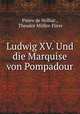 Ludwig XV. Und die Marquise von Pompadour, Theodor Muller-Furer 