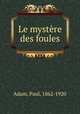 Le mystere des foules, Adam, Paul, 1862-1920 
