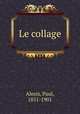 Le collage, Alexis, Paul, 1851-1901 