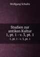 Studien zur antiken Kultur.. 1, pt. 1 - v. 3, pt. 1, Wolfgang Schultz 