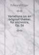 Variations on an original theme: for orchestra, Op. 36, Edward Elgar 