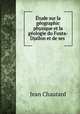 Etude sur la geographic physique et la geologie du Fouta-Djallon et de ses ., Jean Chautard 