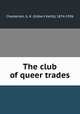 The club of queer trades, Chesterton, G. K. (Gilbert Keith), 1874-1936 