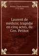 Laurent de medicis; tragedie en cinq actes, du Cen. Petitot, Petitot, Claude Bernard, 1772-1825 