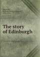 The story of Edinburgh, Smeaton, William Henry Oliphant, 1856-1914 