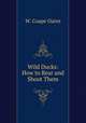 Wild Ducks: How to Rear and Shoot Them, W. Coape Oates 