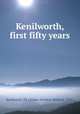 Kenilworth, first fifty years, Kenilworth (Ill.),Kilner, Frederic Richard, 1892- 