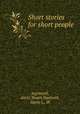 Short stories for short people, Aspinwall, Alicia Stuart,Danforth, Marie L., ill 