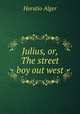 Julius, or, The street boy out west, Alger Horatio 