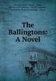 The Ballingtons: A Novel, Frances Squire Potter , Little, Brown and Company, Herald Company , University Press (Cambridge, Mass.) 