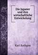 Die Japaner und ihre wirtschaftliche Entwickelung, Karl Rathgen 