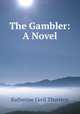 The Gambler: A Novel, Katherine Cecil Thurston 