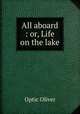 All aboard : or, Life on the lake, Optic Oliver 