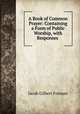 A Book of Common Prayer: Containing a Form of Public Worship, with Responses ., Jacob Gilbert Forman 