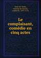 Le complaisant, comedie en cinq actes, Pont-de-Veyle, Antoine de Ferriol, comte de, 1697-1774 