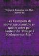 Les Crampons de sauvetage; comdie en quatre actes par l`auteur du "Voyage Boulogne-sur-Mer.", Voyage a Boulogne-sur-Mer 