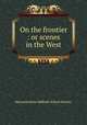 On the frontier : or scenes in the West, Massachusetts Sabbath School Society 