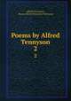 Poems by Alfred Tennyson. 2, Alfred Tennyson , Baron Alfred Tennyson Tennyson 