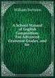 A School Manual of English Composition: For Advanced Grammar Grades, and for ., William Swinton 