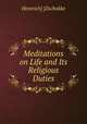 Meditations on Life and Its Religious Duties, Heinrich] [Zschokke 
