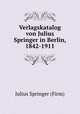 Verlagskatalog von Julius Springer in Berlin, 1842-1911, Julius Springer (Firm) 