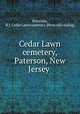 Cedar Lawn cemetery, Paterson, New Jersey, Paterson, N.J. Cedar Lawn cemetery. [from old catalog] 