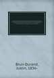 Dictionnaire biographique et biblioiconographique de la Drme; contenant des notices sur toutes les personnes de ce dpartement qui se sont fait remarquer par leurs actions ou leurs travaux avec l`indication de leurs ouvrages et de leurs portraits. 2, Brun-Durand, Justin, 1836- 