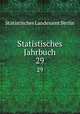 Statistisches Jahrbuch. 29, Statistisches Landesamt Berlin 