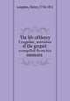 The life of Henry Longden, minister of the gospel : compiled from his memoirs, Longden, Henry, 1754-1812 