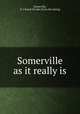 Somerville as it really is, Somerville, N. J. Board of trade. [from old catalog] 