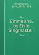 Emmeline, by Elsie Singmaster, Singmaster, Elsie, 1879-1958 