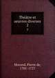 Thtre et oeuvres diverses. 2, Morand, Pierre de, 1701-1757 