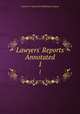 Lawyers` Reports Annotated. 1, Lawyers Co-operative Publishing Company 
