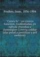 "Cymru fu" : yn cynwys hanesion, traddodiadau, yn nghyda chwedlau a dammegion Cymreig (oddiar lafar gwlad a gweithiau y prif awduron), Foulkes, Isaac, 1836-1904 
