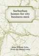 Surburban homes for city business men, Atlee, William Yorke, [from old catalog] comp 