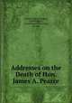 Addresses on the Death of Hon. James A. Pearce, United States Congress, United States , United States 37th Cong., 3d sess. 