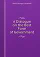 A Dialogue on the Best Form of Government, Lewis, George Cornewall Sir 