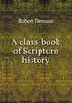A class-book of Scripture history, Robert Demaus 